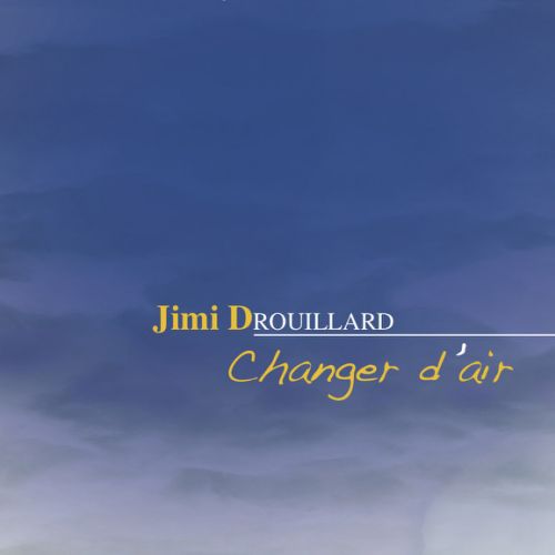 JIMI DROUILLARD 'Changer d'Air' 2016